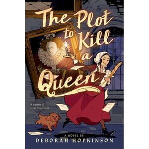 The Plot to Kill a Queen -- Deborah Hopkinson